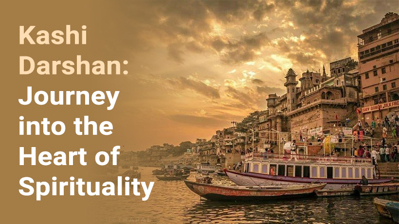 Kashi Darshan: Journey into the Heart of Spirituality