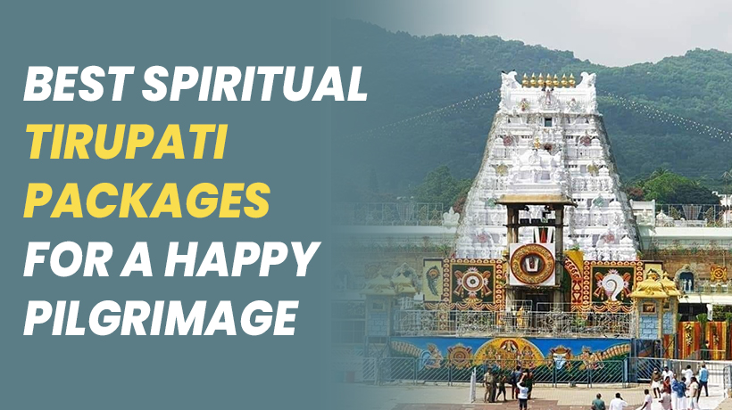 Spiritual Tirupati Tours for a Peaceful Pilgrimage Experience