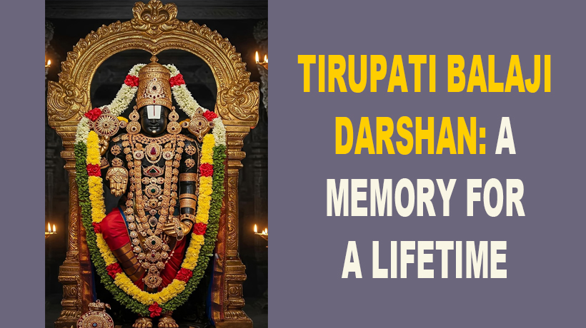 Tirupati Balaji Darshan: A Memory for a Lifetime