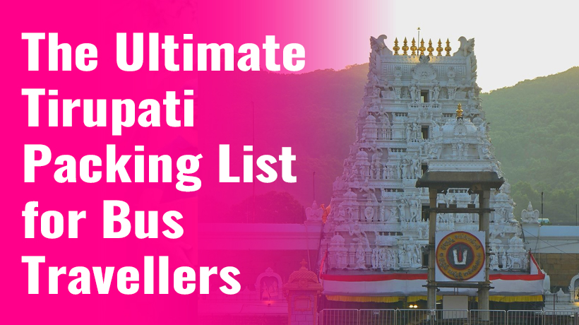 The Ultimate Tirupati Packing List for Bus Travellers